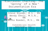“Electronic Charting: The ‘Spring’ of a New Documentation Era” Steve Biondi, M.S., RN Wendy Ehnis, M.S.N., RN Rita Roedel, M.S., RN Extendicare Health.