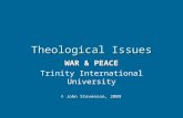 Theological Issues WAR & PEACE Trinity International University © John Stevenson, 2009.