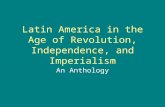 Latin America in the Age of Revolution, Independence, and Imperialism An Anthology.
