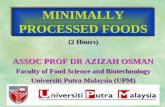 MINIMALLY PROCESSED FOODS (2 Hours) ASSOC PROF DR AZIZAH OSMAN Faculty of Food Science and Biotechnology Universiti Putra Malaysia (UPM) (2 Hours) ASSOC.