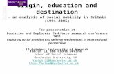 Origin, education and destination – an analysis of social mobility in Britain (1991-2005) For presentation at Education and Employers Taskforce research.