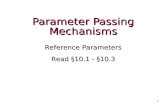 Parameter Passing Mechanisms Reference Parameters Read §10.1 - §10.3 1.