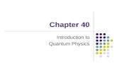 Chapter 40 Introduction to Quantum Physics. Need for Quantum Physics Problems remained from classical mechanics that relativity didn’t explain Attempts.