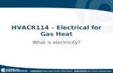 1 HVACR114 – Electrical for Gas Heat What is electricity?