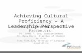 Achieving Cultural Proficiency – A Leadership Perspective Friday, October 2, 2015 Presenters: Dr. James P. Lee, Superintendent Dr. Drew Davis, Director.
