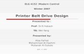 ELG 4152 :Modern Control Winter 2007 Printer Belt Drive Design Presented to : Prof: Dr.R.Habash TA: Wei Yang Presented by: Alaa Farhat Mohammed Al-Hashmi.