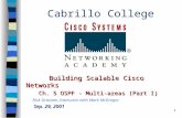 1 Cabrillo College Building Scalable Cisco Networks Ch. 5 OSPF - Multi-areas (Part I) Ch. 5 OSPF - Multi-areas (Part I) Rick Graziani, Instructor with.