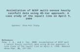 Assimilation of NCEP multi-sensor hourly rainfall data using 4D-Var approach: A case study of the squall line on April 5, 1999 Speaker: Shao-Fan Chang.