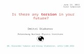 Is there any torsion in your future? Dmitri Diakonov Petersburg Nuclear Physics Institute June 13, 2011 Euler Symposium DD, Alexander Tumanov and Alexey.