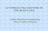 10 THINGSYOU CAN FIND IN THE BLACK SEA Galina Stoyanova Lyutskanova, Pavel Yordanov Mihaylov.