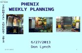 6/27/2013 1 PHENIX WEEKLY PLANNING 6/27/2013 Don Lynch.