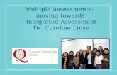 Multiple Assessments: moving towards Integrated Assessment Dr. Caroline Linse.