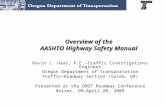 Overview of the AASHTO Highway Safety Manual Kevin J. Haas, P.E.—Traffic Investigations Engineer Oregon Department of Transportation Traffic—Roadway Section.