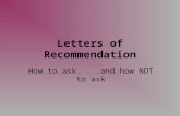 Letters of Recommendation How to ask...and how NOT to ask.