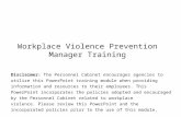 Workplace Violence Prevention Manager Training Disclaimer: The Personnel Cabinet encourages agencies to utilize this PowerPoint training module when providing.