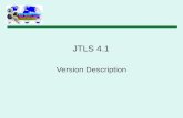 JTLS 4.1 Version Description. Currently No Concrete Plan –JTLS 4.1 - ECPs - Require New Data Planned For May 2013 –JTLS 5.0 - Major Restructuring Temporarily.