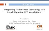 Integrating Heat Sensor Technology into Small Diameter CIPP Installations Presenters: Jason Mathey and Gary Rapp LMK Technologies and Zia Systems WWETT.
