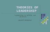 THEORIES OF LEADERSHIP “Leadership is ACTION, not position.” Donald H. McGannon.