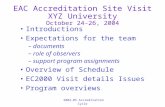 2004-05 Accreditation Cycle EAC Accreditation Site Visit XYZ University October 24-26, 2004 Introductions Expectations for the team –documents –role of.