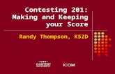 Contesting 201: Making and Keeping your Score Randy Thompson, K5ZD.