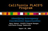 California PLACE 3 S Program Identifying Interagency Coordination Opportunities Nancy Hanson, PLACE 3 S Program Manager California Energy Commission August.