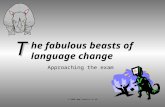 © 2008  he fabulous beasts of language change Approaching the exam T.