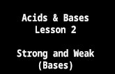 Acids & Bases Lesson 2 Strong and Weak (Bases). Review of Bronsted- Lowry Acids.