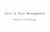 Pain & Pain Management Health Psychology. Meaning of Pain ____________ –Tissue damage Psychological/emotional –Perception.