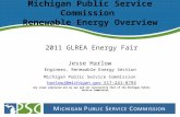Michigan Public Service Commission Renewable Energy Overview 2011 GLREA Energy Fair Jesse Harlow Engineer, Renewable Energy Section Michigan Public Service.