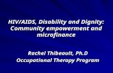 HIV/AIDS, Disability and Dignity: Community empowerment and microfinance Rachel Thibeault, Ph.D Occupational Therapy Program.