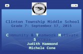 Clinton Township Middle School Grade 7: September 17, 2015 Community & Teamwork Motivate Success Judith Hammond Michele Cone.