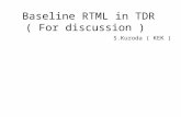 Baseline RTML in TDR ( For discussion ) S.Kuroda ( KEK )