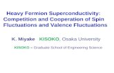 Heavy Fermion Superconductivity: Competition and Cooperation of Spin Fluctuations and Valence Fluctuations K. Miyake KISOKO, Osaka University KISOKO =