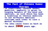 The Past of Chinese Humor Therapy In traditional Chinese herbal medicine, emphasis is given to keeping balance of the mind and emotions, as such there.