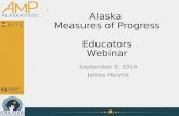 Alaska Measures of Progress Educators Webinar September 9, 2014 James Herynk.