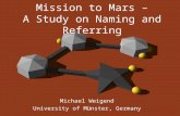 Mission to Mars – A Study on Naming and Referring Michael Weigend University of Münster, Germany.