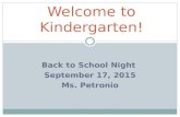 BACK TO SCHOOL NIGHT SEPTEMBER 17, 2015 MS. PETRONIO Welcome to Kindergarten!