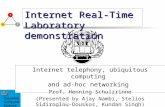 Internet Real-Time Laboratory demonstration Internet telephony, ubiquitous computing and ad-hoc networking Prof. Henning Schulzrinne (Presented by Ajay.