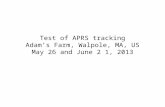 Test of APRS tracking Adam’s Farm, Walpole, MA, US May 26 and June 2 1, 2013.