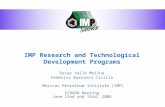 IMP Research and Technological Development Programs Oscar Valle Molina Federico Barranco Cicilia Mexican Petroleum Institute (IMP) ICRARD Meeting June.