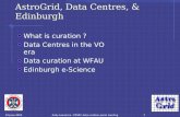 1 10-June-2004Andy Lawrence : PPARC data curation panel meeting AstroGrid, Data Centres, & Edinburgh What is curation ? Data Centres in the VO era Data.