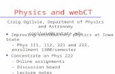Physics and webCT u Improving introductory physics at Iowa State – Phys 111, 112, 221 and 222, enrollment 1300/semester u Concentrate on Phys 222 – Online.