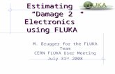 Estimating “Damage 2 Electronics” using FLUKA M. Brugger for the FLUKA Team CERN FLUKA User Meeting July 31 st 2008.