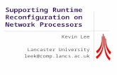 Supporting Runtime Reconfiguration on Network Processors Kevin Lee Lancaster University leek@comp.lancs.ac.uk.