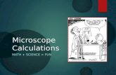 Microscope Calculations MATH + SCIENCE = FUN. How to Calculate Total Magnification  To calculate the total magnification of a compound microscope, you.