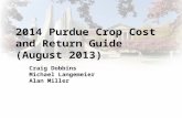 2014 Purdue Crop Cost and Return Guide (August 2013) Craig Dobbins Michael Langemeier Alan Miller.