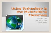 Using Technology in the Multicultural Classroom Timothy Gore Yaw Kumi-Diaka Barry Squire.