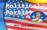Political Parties Who are you?. Political Basics The 2 main parties in the U.S. are Republicans and Democrats. EVERYTHING has a trade-off! You don’t have.