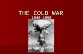 THE COLD WAR 1945-1990. The Cold War Cold War- A war of tension and the ideas of Capitalism (USA) vs. Communism (USSR) Cold War- A war of tension.