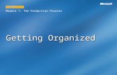 Getting Organized Module 7: The Production Process LESSON 1.
